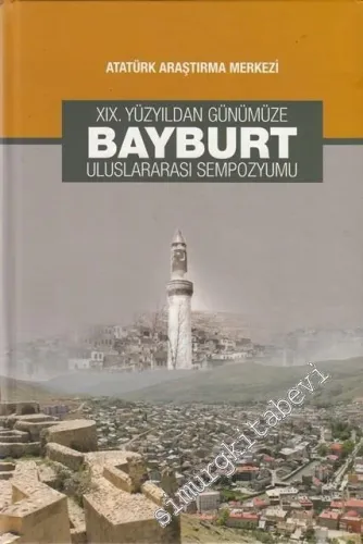 XIX. Yüzyıldan Günümüze Bayburt Uluslararası Sempozyumu -