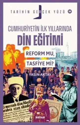 Cumhuriyetin İlk Yıllarında Dini Eğitim - Reform mu, Tasfiye mi?;Tarihin Gerçek Yüzü - 19