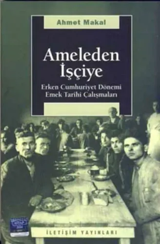 Ameleden İşçiye; Erken Cumhuriyet Dönemi Emek Tarihi Çalışmaları