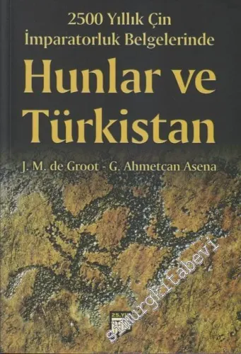 2500 Yıllık Çin İmparatorluk Belgelerinde Hunlar ve Türkistan -