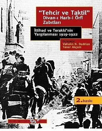 “Tehcir ve Taktil” Divan-ı Harb-i Örfi Zabıtları: İttihat ve Terakki'nin Yargılanması 1919 - 1922 -
