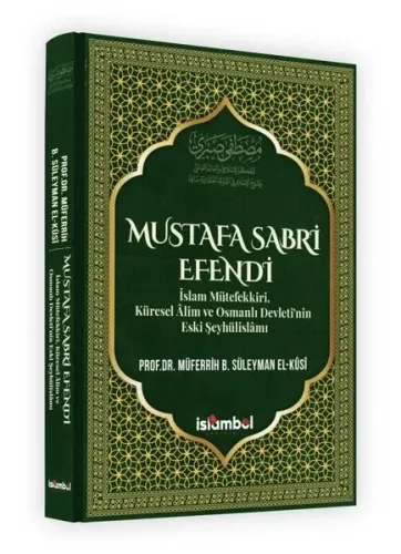 Mustafa Sabri Efendi (Ciltli);İslam Mütefekki̇ri̇, Küresel Âli̇m ve Osmanlı Devleti̇’ni̇n Eski̇ Şeyhüli̇slâmı