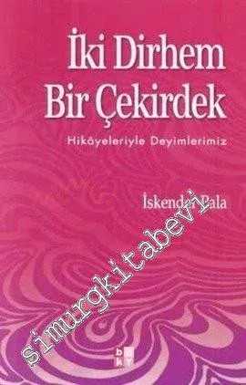 İki Dirhem Bir Çekirdek: Hikayeleriyle Deyimlerimiz -        2000