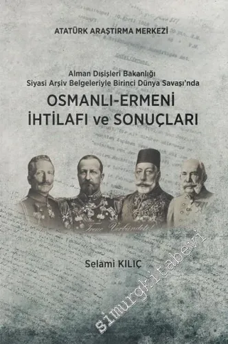 Alman Dışişleri Bakanlığı Siyasi Arşiv Belgeleriyle Birinci Dünya Savaşı'nda Osmanlı Ermeni İhtilafı ve Sonuçları -