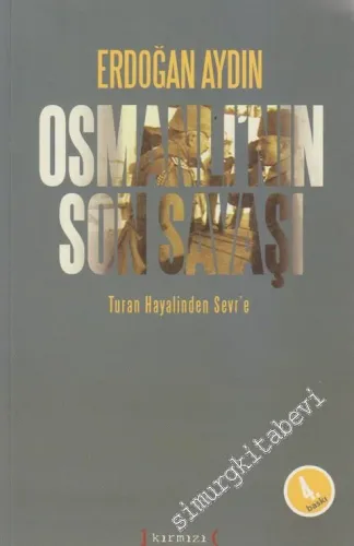 Osmanlı'nın Son Savaşı: Turan Hayalinden Sevr'e  -         2012