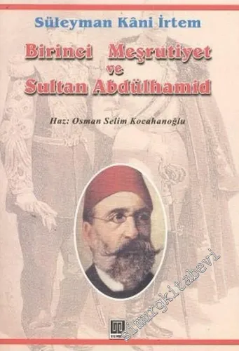 Birinci Meşrutiyet ve Sultan Abdülhamid: Midhat Paşa- Abdülhamid Kavgasının İçyüzü -        2004