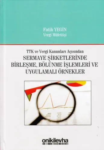 Sermaye Şirketlerinde Birleşme, Bölünme İşlemleri ve Uygulamalı Örnekler