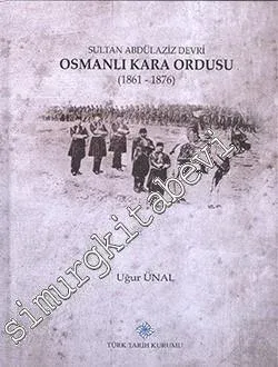 Sultan Abdülaziz Devri Osmanlı Kara Ordusu 1861 - 1876 CİLTLİ -