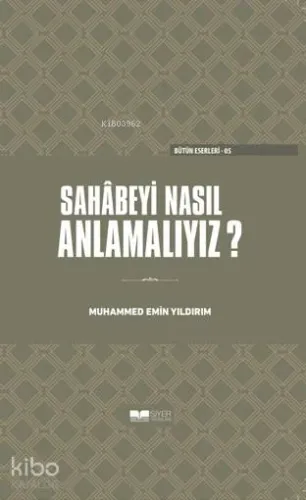 Sahabeyi Nasıl Anlamalıyız? Muhammed Emin Yıldırım