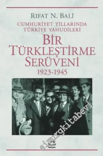 Bir Türkleştirme Serüveni (1923 - 1945) - Cumhuriyet Yıllarında Türkiye Yahudileri -         2020