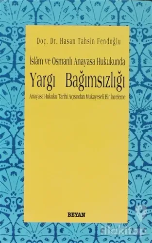 İslam ve Osmanlı Anayasa Hukukunda Yargı Bağımsızlığı Anayasa Hukuku Tarihi Açısından Mukayeseli Bir İnceleme
