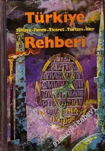 Türkiye Rehberi: Sanayii - Tarım - Ticaret - Turizm - İller -
