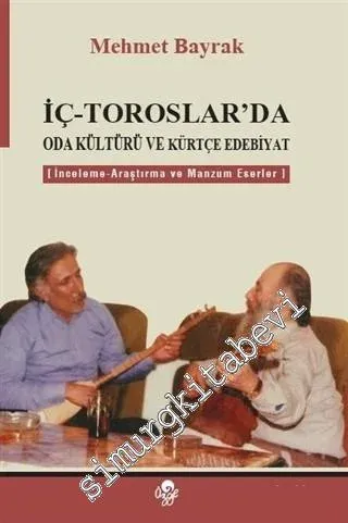 İç - Toroslar'da Oda Kültürü ve Kürtçe Edebiyat: İnceleme - Araştırma ve Manzum Eserler -