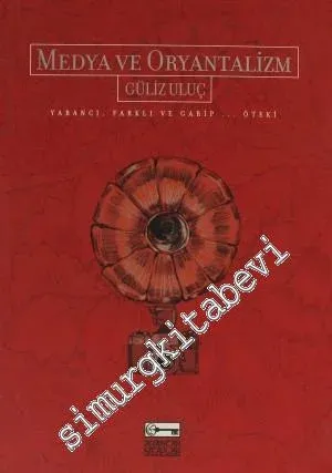 Medya ve Oryantalizm : Yabancı, Farklı ve Garip... Öteki -         2009
