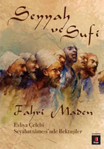 Seyyah ve Sufi; Evliya Çelebi Seyahatnâmesinde Bektaşîler