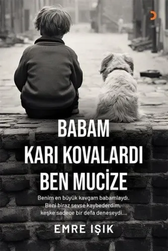 Babam Karı Kovalardı Ben Mucize;Benim En Büyük Kavgam Babamlaydı. Beni Biraz Sevse Kaybederdim, Keşke Sadece Bir Defa Deneseydi...