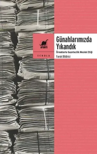 Günahlarımızda Yıkandık; Örneklerle Gazetecilik Meslek Etiği