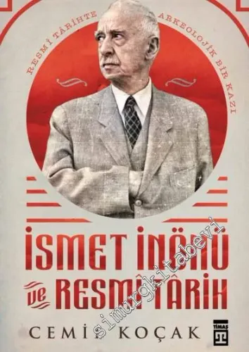 İsmet İnönü ve Resmi Tarih : Resmi Tarihte Arkeolojik Bir Kazı - 2019