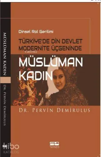 Dinsel Rol Gerilimi Türkiye'de Din Devlet Modernite Üçgeninde Müslüman Kadın