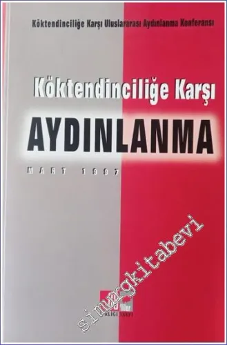 Köktendinciliğe Karşı Aydınlanma Mart 1997: Köktendinciliğe Karşı Uluslararası Aydınlanma Konferansı  -        2007