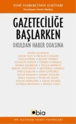 Gazeteciliğe Başlarken "Okuldan Haber Odasına" Kollektif Gazeteciliğe Başlarken "Okuldan Haber Odasına" Kollektif