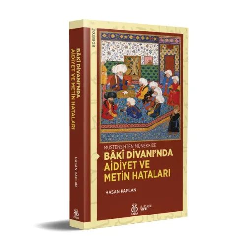 Bâkî Divanı’nda Aidiyet ve Metin Hataları Hasan Kaplan Bâkî Divanı’nda Aidiyet ve Metin Hataları Hasan Kaplan