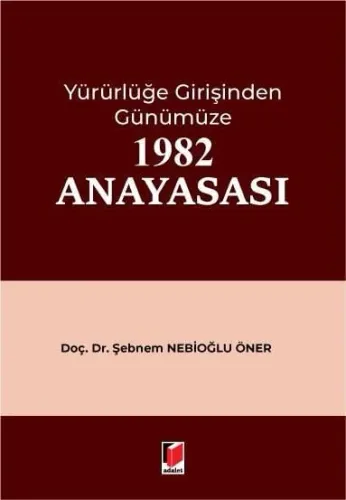 Yürürlüğe Girişinden Günümüze 1982 Anayasası