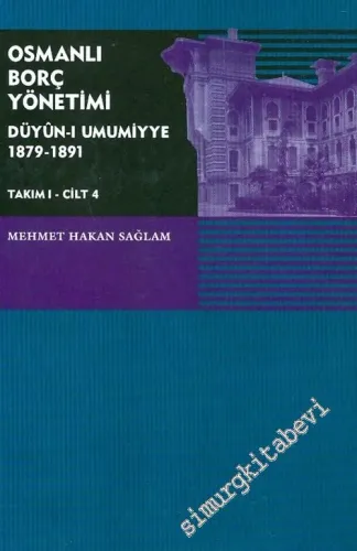Osmanlı Borç Yönetimi - Düyun-u Umumiyye 1879 - 1891 - Cilt 4   -