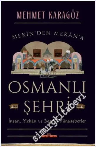 Osmanlı Şehri - İnsan, Mekan ve Beşerî Münasebetler -