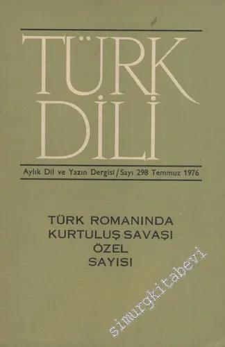 Türk Dili Aylık Dil ve Yazın Dergisi - Türk Romanında Kurtuluş Savaşı Özel Sayısı - Sayı: 298  34  26  Temmuz   1976