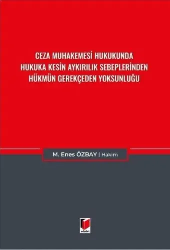 Ceza Muhakemesi Hukukunda Hukuka Kesin Aykırılık Sebeplerinden Hükmün Gerekçeden Yoksunluğu