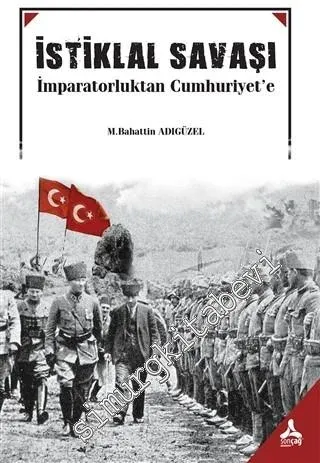 İstiklal Savaşı : İmparatorluktan Cumhuriyet'e -