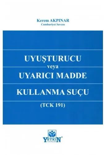 Uyuşturucu veya Uyarıcı Madde Kullanma Suçu (TCK 191)