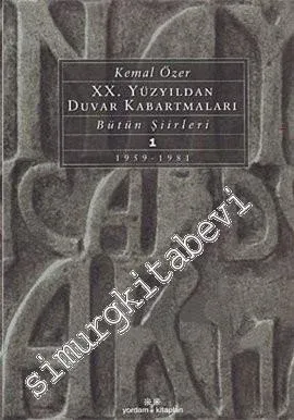 20. Yüzyıldan Duvar Kabartmaları: Bütün Şiirleri 1 (1959 - 1981) -        2000