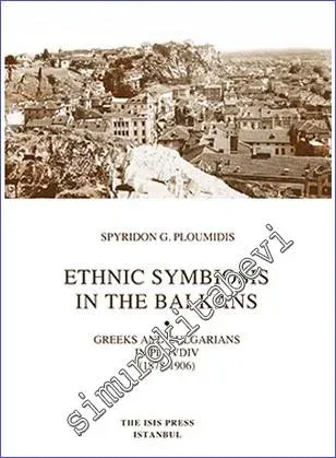 Ethnic Symbiosis in the Balkans : Greeks and Bulgarians in Plovdiv (1878-1906) -         2016