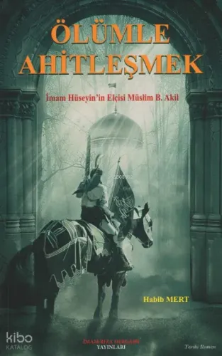 Ölümle Ahitleşmek ;İmam Hüseyin Elçisi Müslim B. Akil