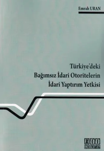 Türkiye'deki Bağımsız İdari Otoritelerin İdari Yaptırım Yetkisi