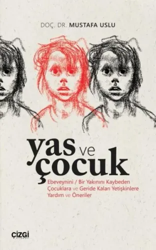 Yas ve Çocuk;(Ebeveynini / Bir Yakınını Kaybeden Çocuklara ve Geride Kalan Yetişkinlere Yardım ve Öneriler)