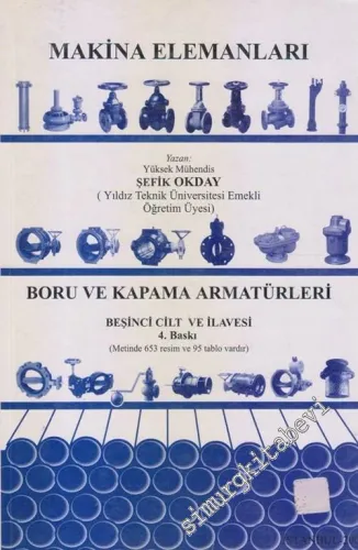Makina Elemanları 5. Cilt Boru Ve Kapama Armatürleri : Metinde 653 resim ve 95 Tablo vardır. -        2002