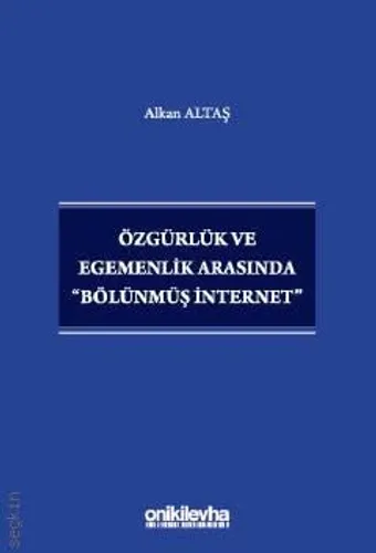 Özgürlük ve Egemenlik Arasında "Bölünmüş İnternet"