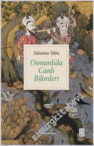 Osmanlı'da Canlı Bilimleri - Tabiattan Tıbba - 2024