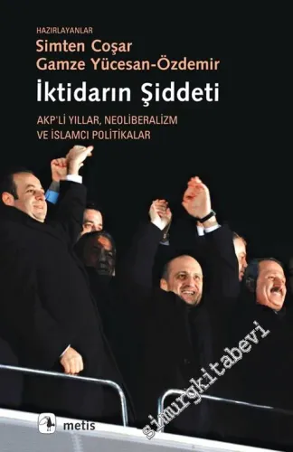 İktidarın Şiddeti: AKP’li Yıllar Neoliberalizm ve İslamcı Politikalar -