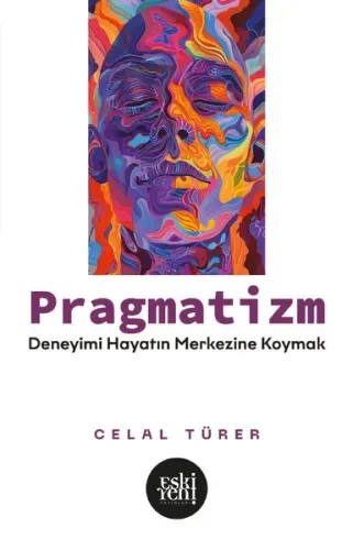 Pragmatizm;Deneyimi Hayatın Merkezine Koymak