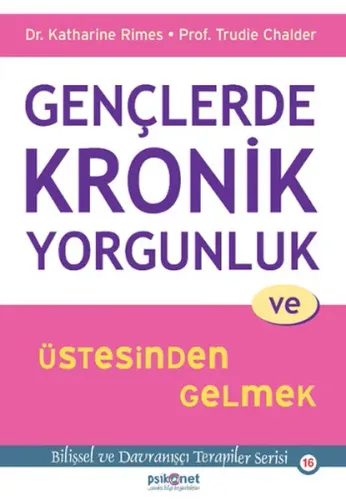 Gençlerde Kronik Yorgunluk ve Üstesinden Gelmek; Bilişsel ve Davranışçı Terapiler Serisi 16