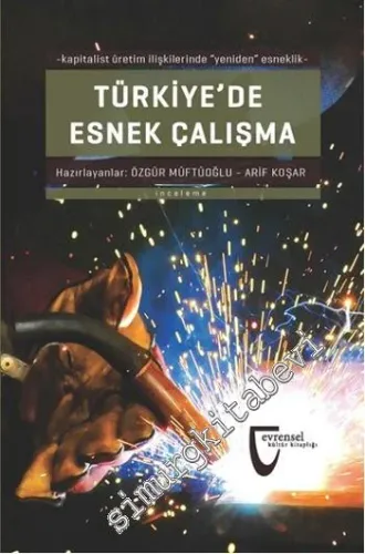 Türkiye'de Esnek Çalışma: Kapitalist Üretim İlişkilerinde Yeniden Esneklik -