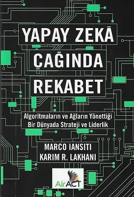 Yapay Zeka Çağında Rekabet - Algoritmaların ve Ağların Yönettiği Bir Dünyada Strateji ve Liderlik - Ciltli Kitap