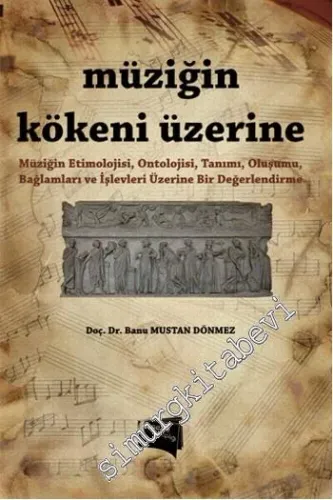 Müziğin Kökeni Üzerine: Müziğin Etimolojisi, Ontolojisi, Tanımı, Oluşumu, Bağlamları ve İşlevleri Üzerine Bir Değerlendirme -