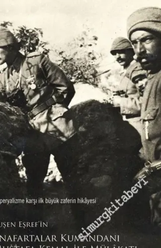 Ruşen Eşref'in Anafartalar Kumandanı Mustafa Kemal ile Mülakatı: Emperyalizme Karşı İlk Büyük Zaferin Hikayesi -        2019