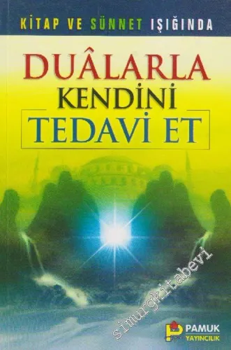 Duâlarla Kendini Tedavi Et: Kitap ve Sünnetin Işığında -