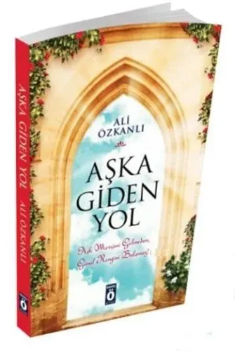 Aşka Giden Yol; Aşk Mevsimi Gelmeden, Gönül Rengini Bulamaz!